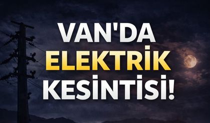 Van’da 3 İlçede Yarın Planlı Elektrik Kesintisi